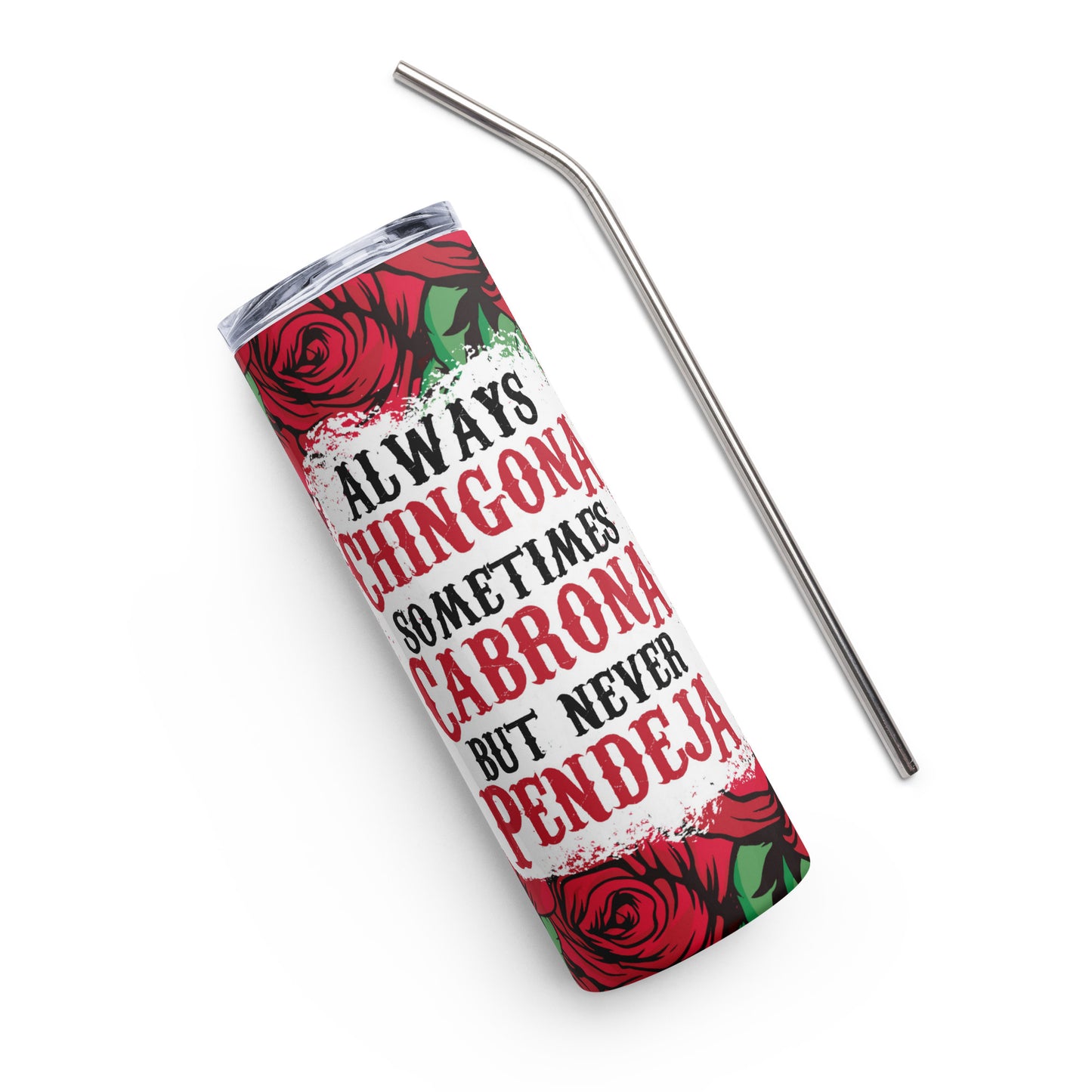 Always Chingona Sometimes Cabrona But Never Pendeja Stainless steel Tumbler