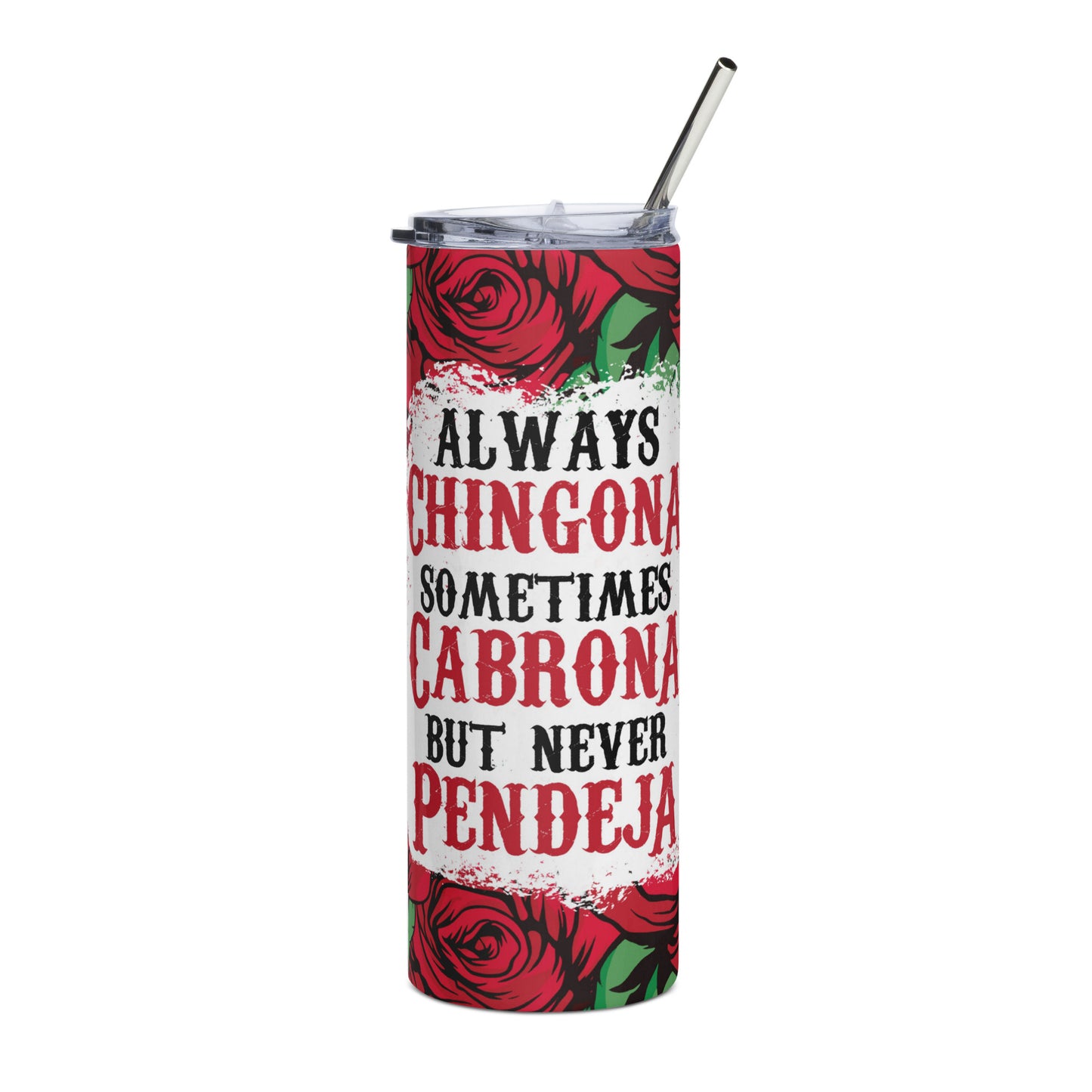 Always Chingona Sometimes Cabrona But Never Pendeja Stainless steel Tumbler