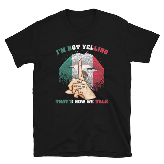 I Am Mexican Girl I'M Not Yelling T-Shirt