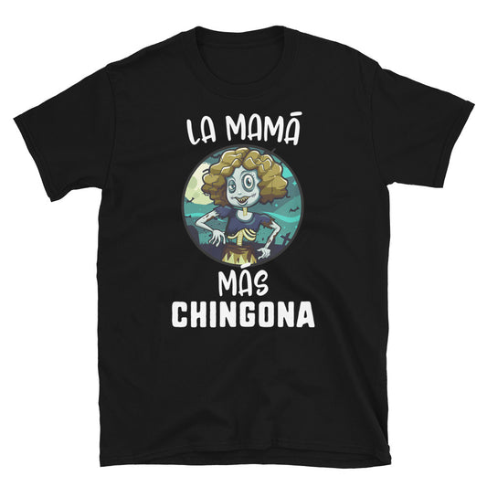 La Mama Mas Chingona Unisex T-Shirt