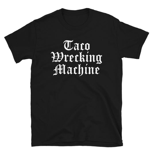 Taco Wrecking Machine Unisex T-Shirt