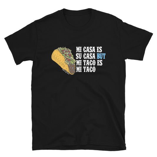 Mi Casa Es Su Casa But Mi Taco Es Mi Taco T-Shirt