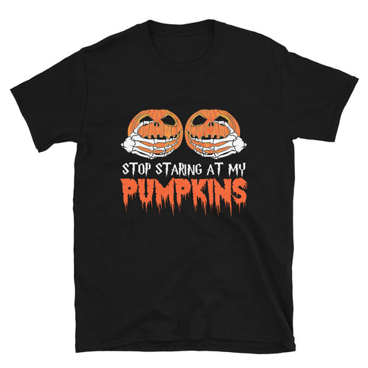 Stop Starring at My Pumpkins T-Shirt