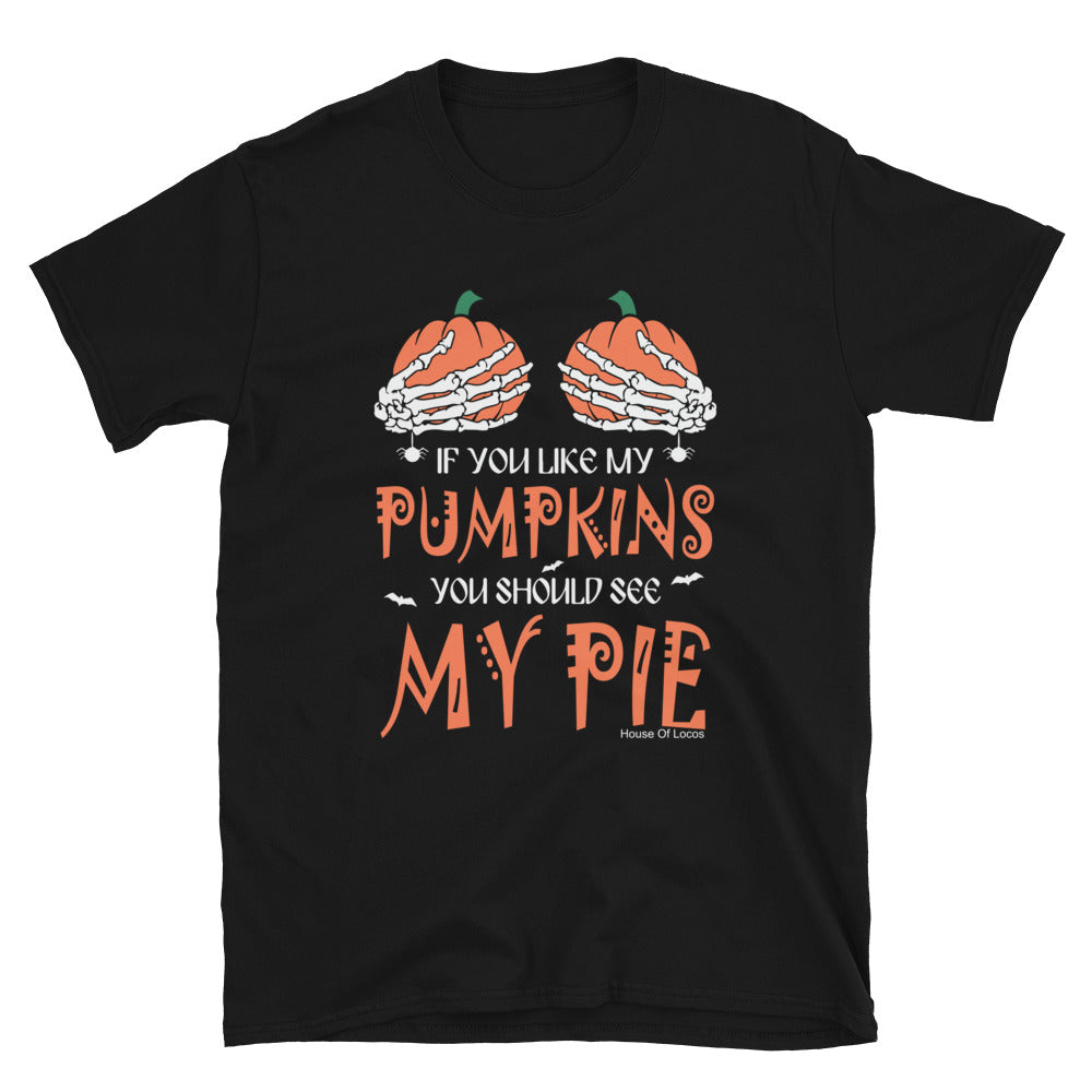 If You Like My Pumpkins You Should See My Pie T-Shirt