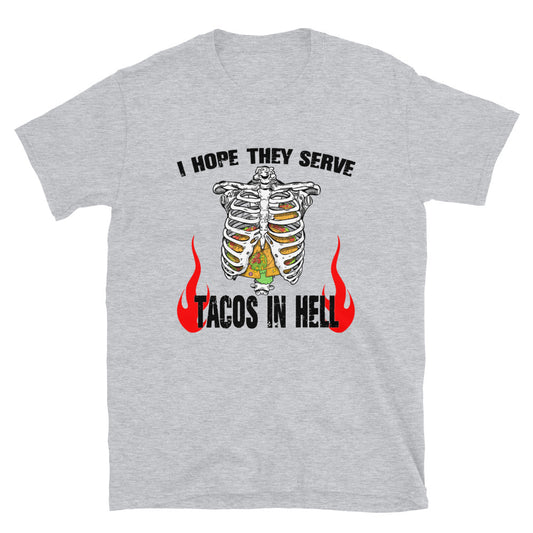 I Hope They Serve Tacos in Hell T-Shirt