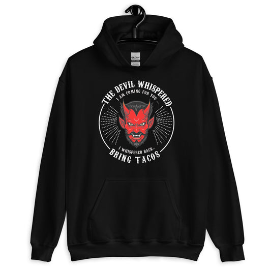The Devil Whispered...Bring Tacos Unisex Hoodie