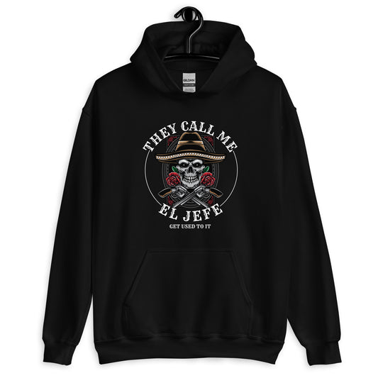 They Call Me El Jefe Get Used to It Hoodie
