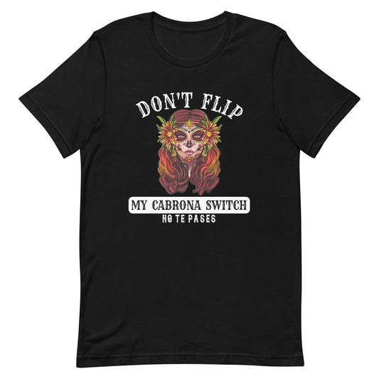 Don't Flip My Cabrona Switch T-Shirt