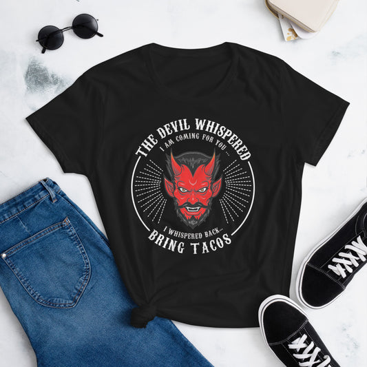 The Devil Whispered...Bring Tacos T-Shirt for Women