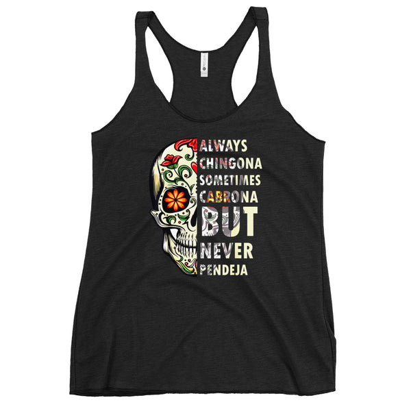 Always Chingona Sometimes Cabrona But Never Pendeja Women's Racerback Tank